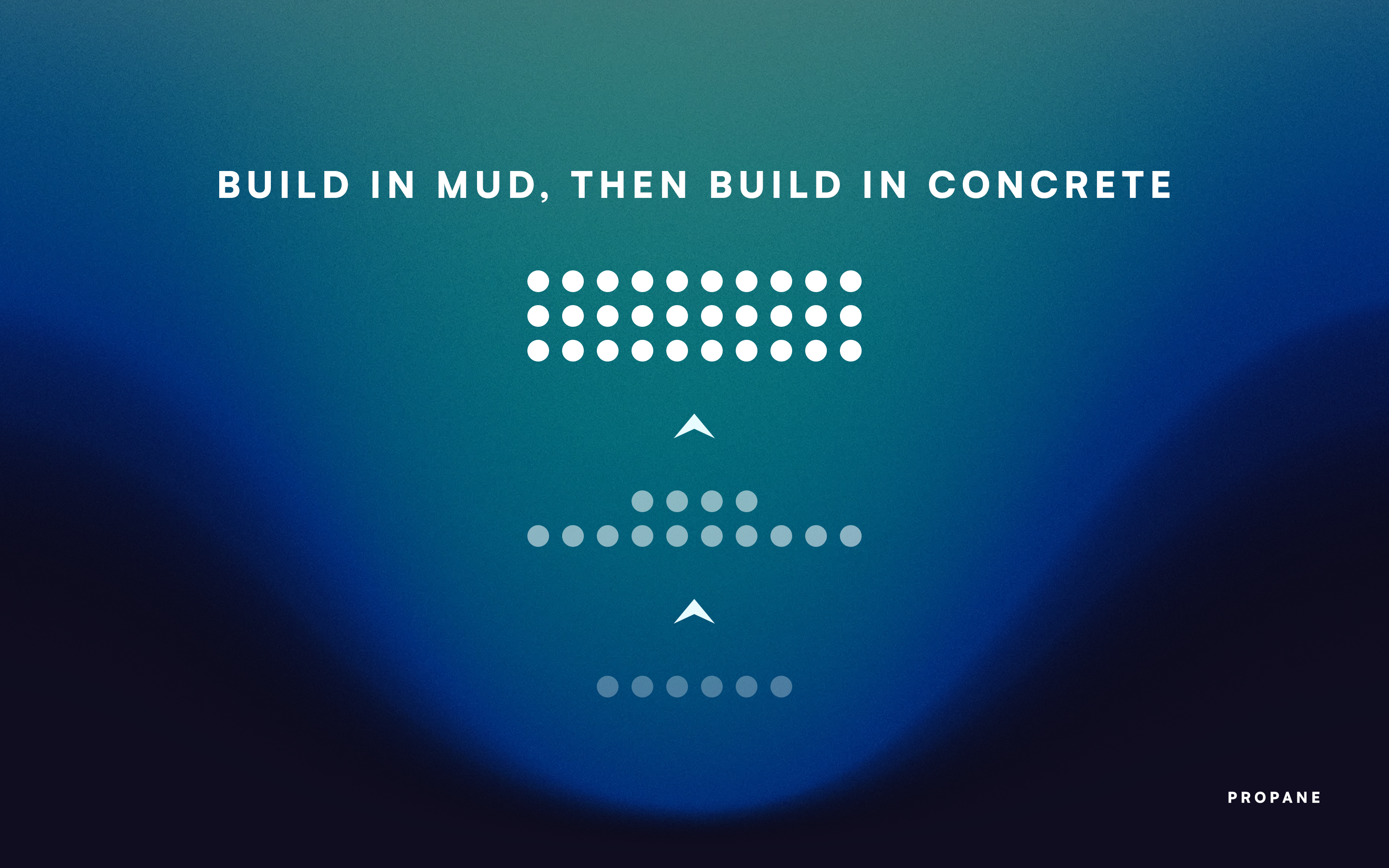 Build in Mud Then Build in Concrete